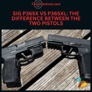 Sig P365x Vs P365xl: The Difference Between The .